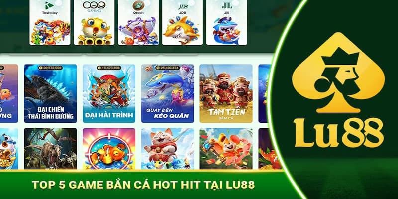 Các tựa game hot hit tại sảnh bắn cá LU88