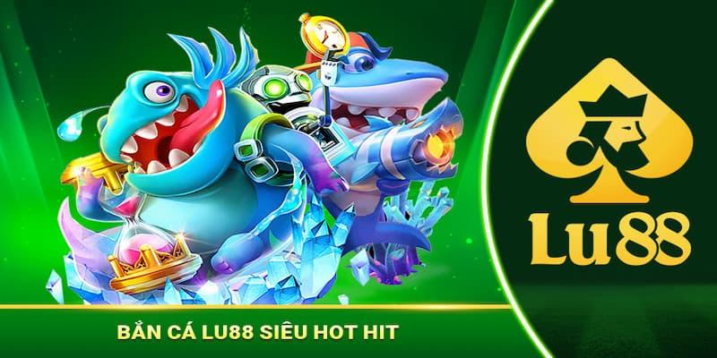 Lý do bắn cá LU88 luôn là sự lựa chọn ưu tiên của game thủ