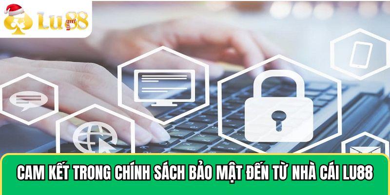 Cam kết trong chính sách bảo mật đến từ nhà cái LU88