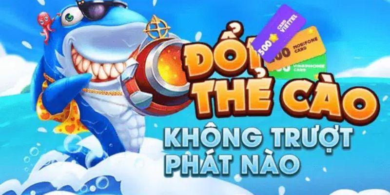 Chơi bắn cá đổi thẻ cào cơ hội kiếm thưởng hấp dẫn 