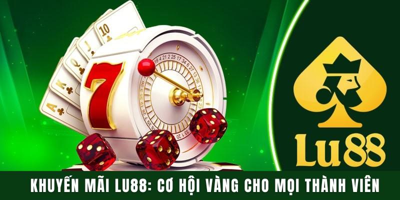 Khuyến mãi LU88: Cơ hội vàng cho mọi thành viên