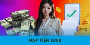 Nạp Tiền LU88 - Hướng Dẫn Giao Dịch Đơn Giản Chỉ 3 Bước