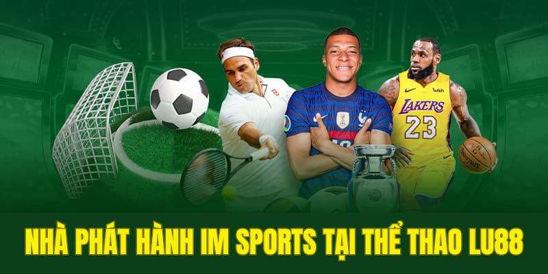 Nhà phát hành IM Sports uy tín tại thể thao LU88